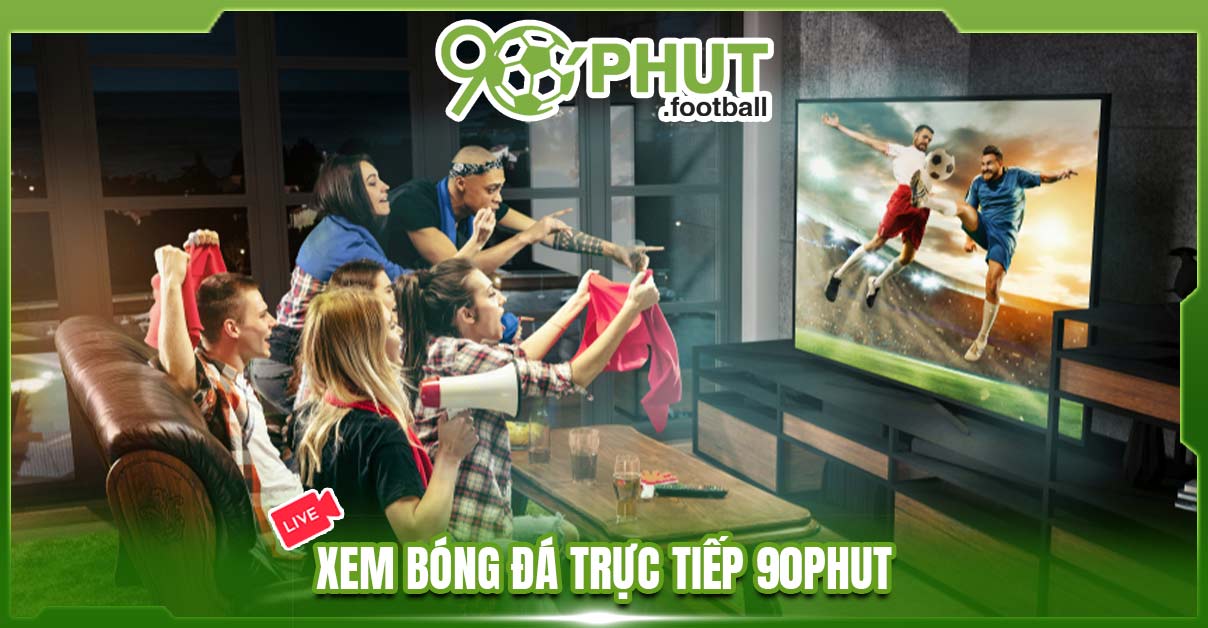 90phut | Link xem trực tiếp bóng đá không quảng cáo tại 90 phut TV