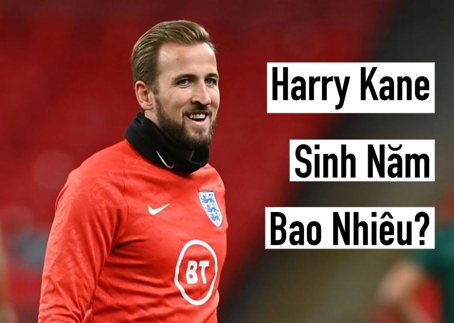 Harry Kane Sinh Năm Bao Nhiêu? Cuộc Đời và Sự Nghiệp