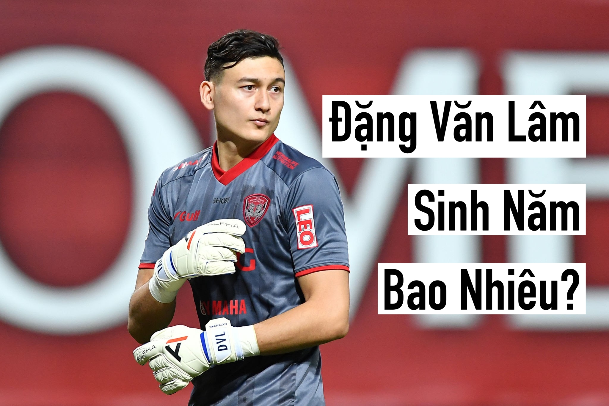 Đặng Văn Lâm Sinh Năm Bao Nhiêu?