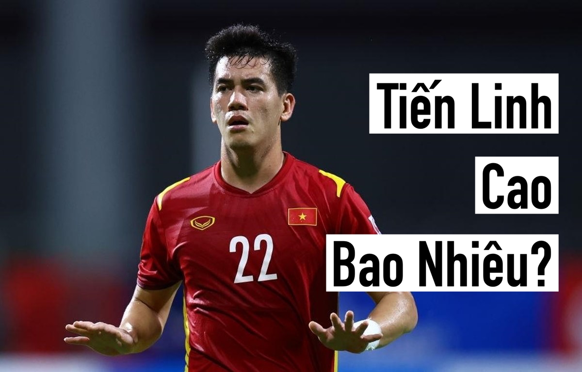 Tiến Linh Cao Bao Nhiêu?